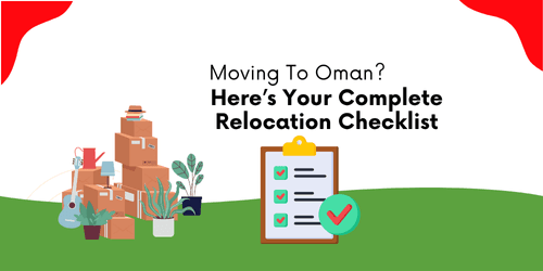 Moving to Oman? Here's Your Complete Relocation Checklist